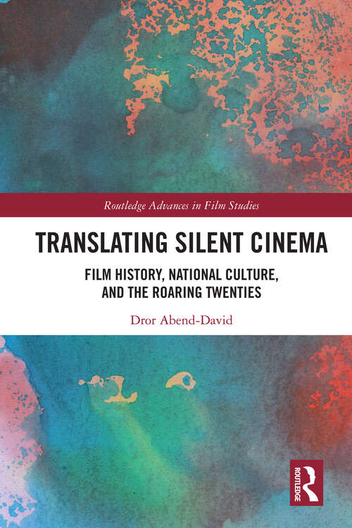 Book cover of Translating Silent Cinema: Film History, National Culture, and The Roaring Twenties (1) (Routledge Advances in Film Studies)