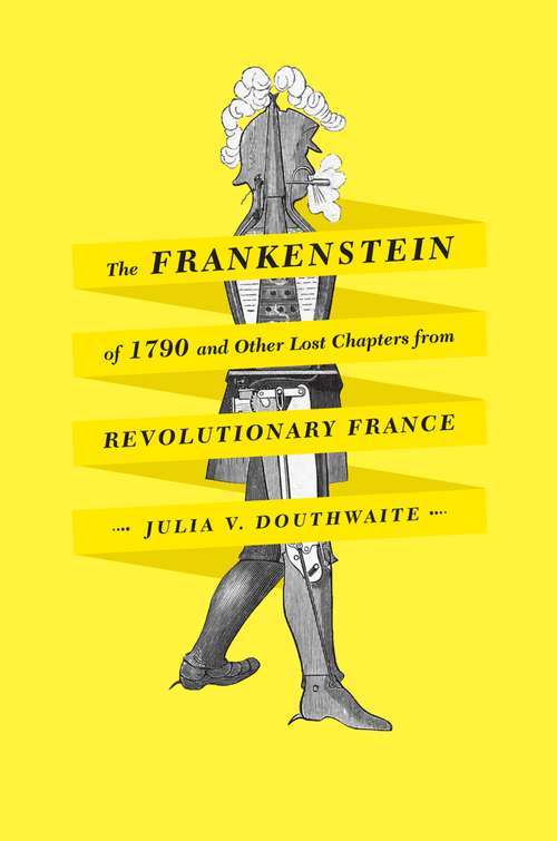 Book cover of The Frankenstein of 1790 and Other Lost Chapters from Revolutionary France