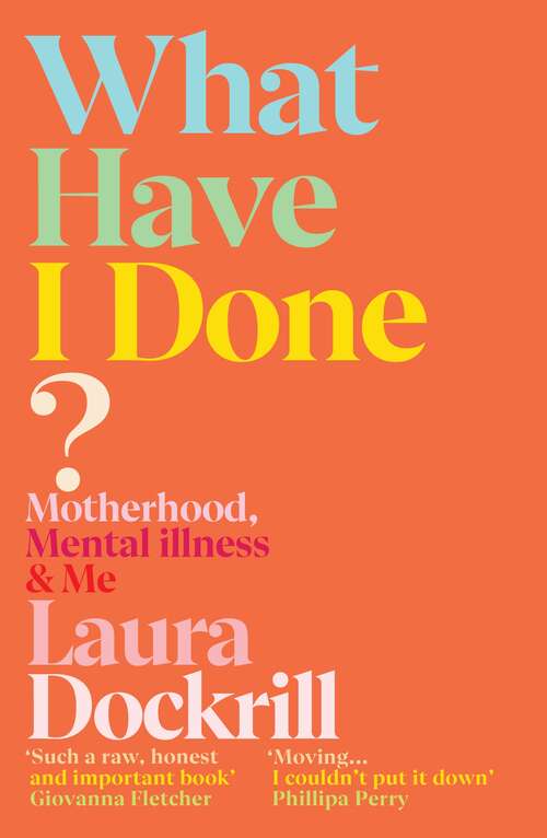 Book cover of What Have I Done?: An honest memoir about surviving postpartum psychosis