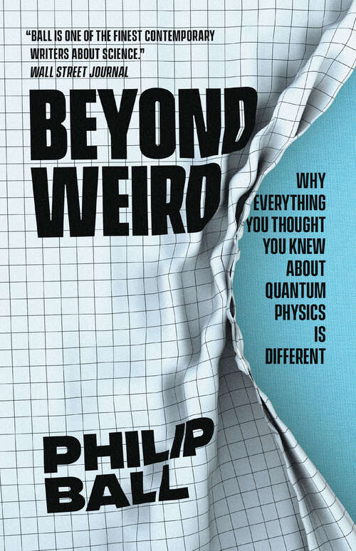 Book cover of Beyond Weird: Why Everything You Thought You Knew about Quantum Physics Is Different