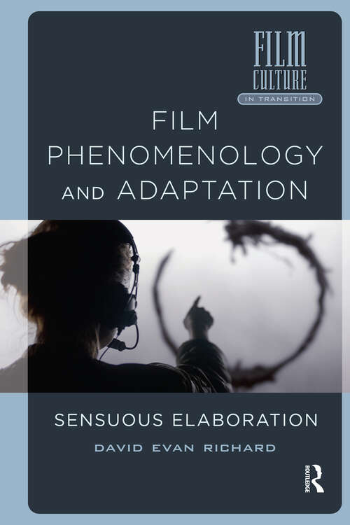Book cover of Film Phenomenology and Adaptation: Sensuous Elaboration (1) (Film Culture in Transition)
