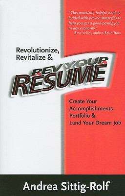 Book cover of Revolutionize, Revitalize and Rev Your Résumé: Create Your Accomplishments Portfolio and Land Your Dream Job