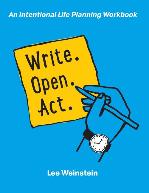Book cover of Write, Open, Act: An Intentional Life Planning Workbook