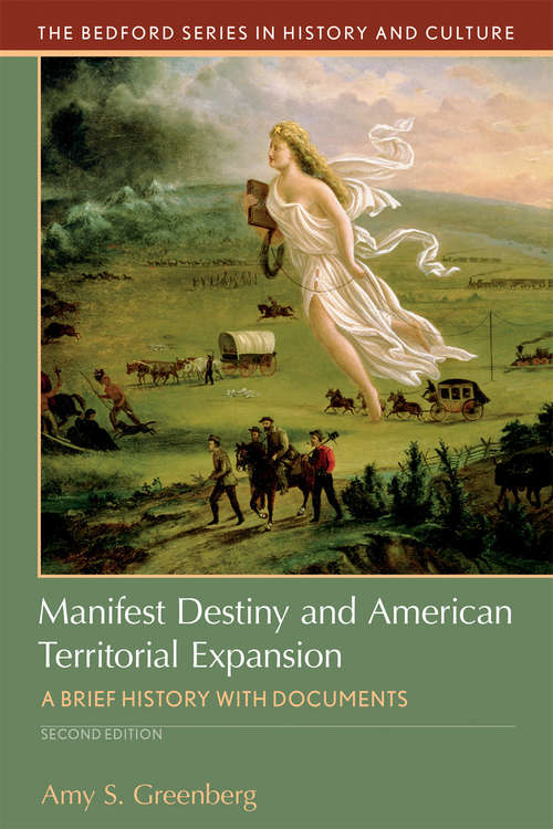 Manifest Destiny and American Territorial Expansion: A Brief History with Documents (A Bedford Series in History and Culture)