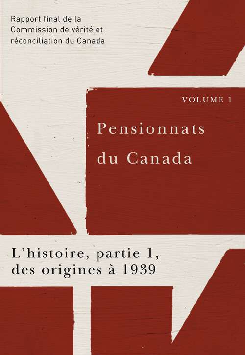 Book cover of Pensionnats du Canada : Rapport final de la Commission de vérité et réconciliation du Canada, Volume I