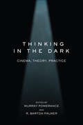 Thinking in the Dark: Cinema, Theory, Practice