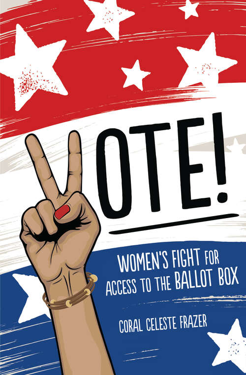 Book cover of Vote!: Women's Fight for Access to the Ballot Box