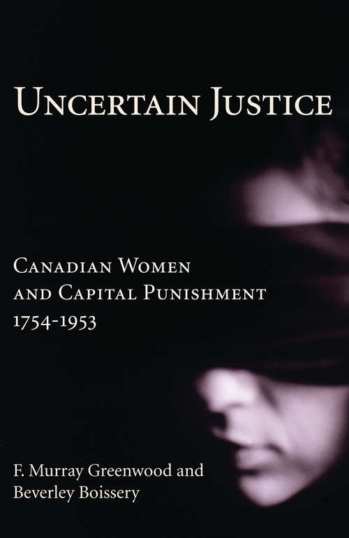 Book cover of Uncertain Justice: Canadian Women and Capital Punishment, 1754-1953