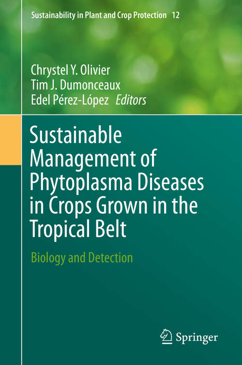 Sustainable Management of Phytoplasma Diseases in Crops Grown in the Tropical Belt: Biology and Detection (Sustainability in Plant and Crop Protection #12)