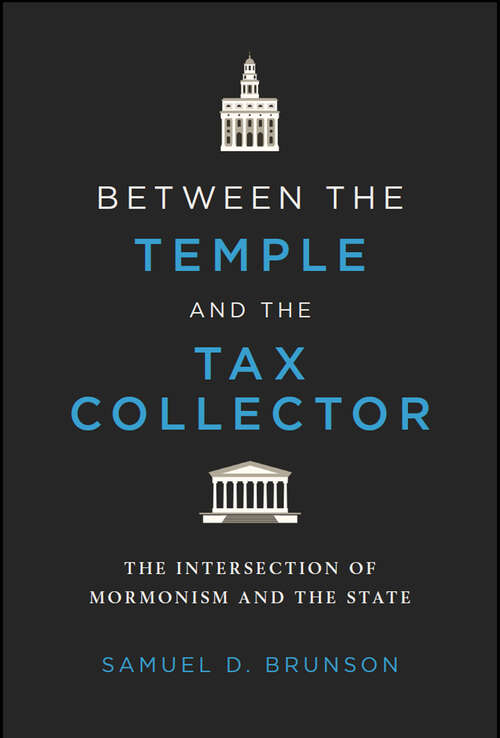 Book cover of Between the Temple and the Tax Collector: The Intersection of Mormonism and the State