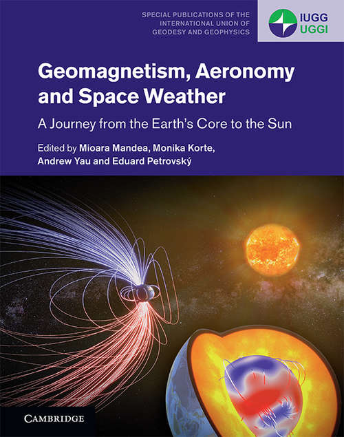 Book cover of Geomagnetism, Aeronomy and Space Weather: A Journey from the Earth's Core to the Sun (Special Publications of the International Union of Geodesy and Geophysics #4)
