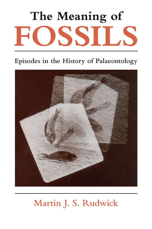 Book cover of The Meaning of Fossils: Episodes in the History of Palaeontology, Second Edition