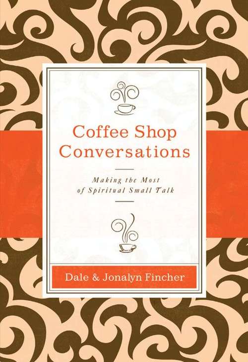Book cover of Coffee Shop Conversations: Making the Most of Spiritual Small Talk