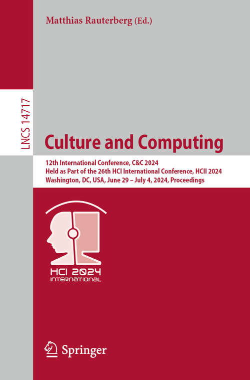 Book cover of Culture and Computing: 12th International Conference, C&C 2024, Held as Part of the 26th HCI International Conference, HCII 2024, Washington, DC, USA, June 29 – July 4, 2024, Proceedings (2024) (Lecture Notes in Computer Science #14717)