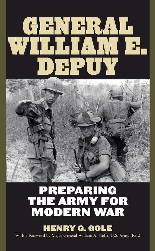 Book cover of General William E. DePuy: Preparing the Army for Modern War (American Warriors Series)
