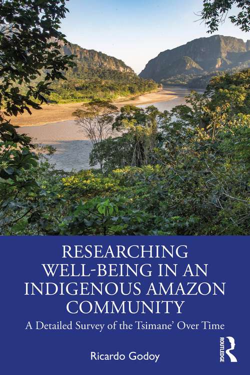 Book cover of Researching Well-Being in an Indigenous Amazon Community: A Detailed Survey of the Tsimane' Over Time (1)