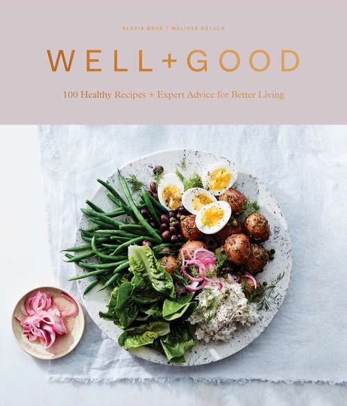 Book cover of Well+Good: 100 Healthy Recipes + Expert Advice for Better Living