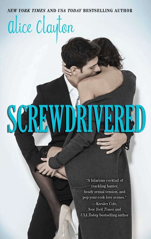 Screwdrivered: Wallbanger, Rusty Nailed, And Screwdrivered (The Cocktail Series #2)