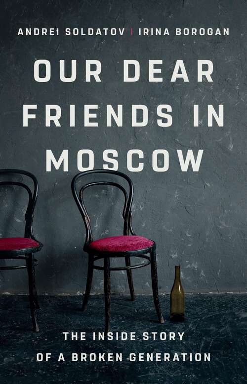 Book cover of Our Dear Friends in Moscow: The Inside Story of a Broken Generation