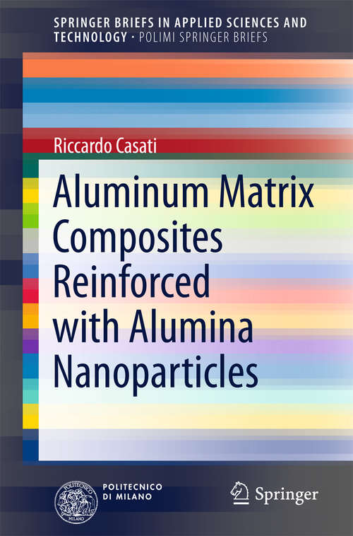 Book cover of Aluminum Matrix Composites Reinforced with Alumina Nanoparticles (SpringerBriefs in Applied Sciences and Technology)