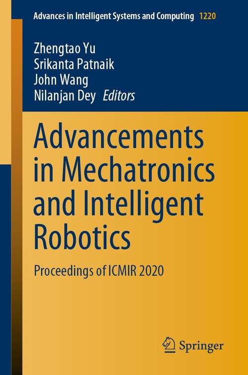 Advancements in Mechatronics and Intelligent Robotics: Proceedings of ICMIR 2020 (Advances in Intelligent Systems and Computing #1220)