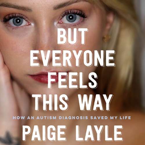 Book cover of But Everyone Feels This Way: How an Autism Diagnosis Saved My Life