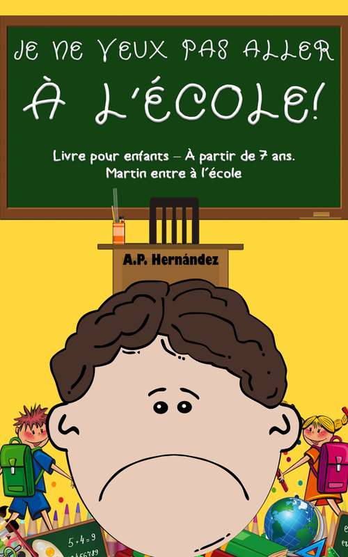 Book cover of Je ne veux pas aller à l'école!: Livre pour enfants – À partir de 7 ans. Martin entre à l’école