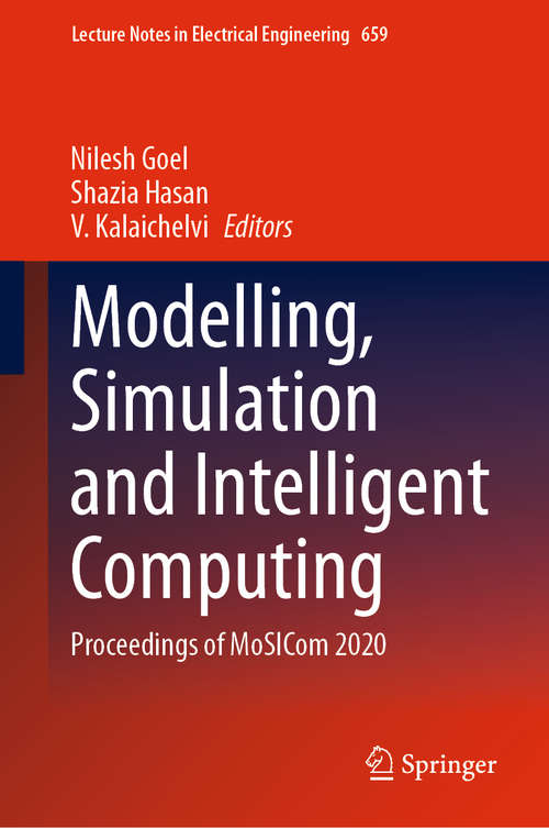 Modelling, Simulation and Intelligent Computing: Proceedings of MoSICom 2020 (Lecture Notes in Electrical Engineering #659)