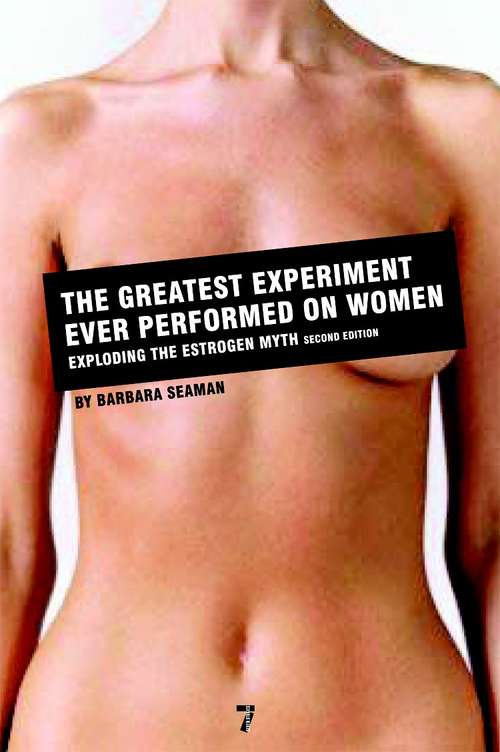 Book cover of The Greatest Experiment Ever Performed on Women: Exploding the Estrogen Myth