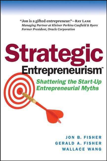 Strategic Entrepreneurism: Shattering the Start-up Entrepreneurial Myths