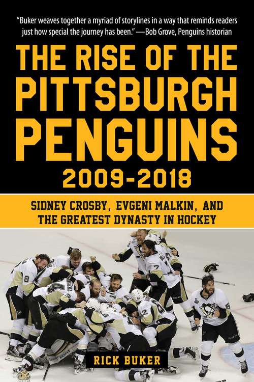 Book cover of The Rise of the Pittsburgh Penguins 2009-2018: Sidney Crosby, Evgeni Malkin, and the Greatest Dynasty in Hockey