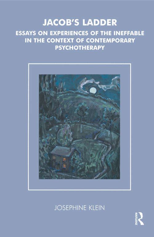 Jacob's Ladder: Essays on Experiences of the Ineffable in the Context of Contemporary Psychotherapy