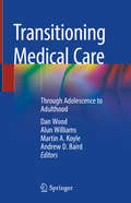 Transitioning Medical Care: Through Adolescence To Adulthood