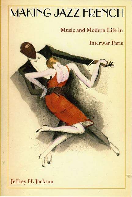 Book cover of Making Jazz French: Music and Modern Life in Interwar Paris