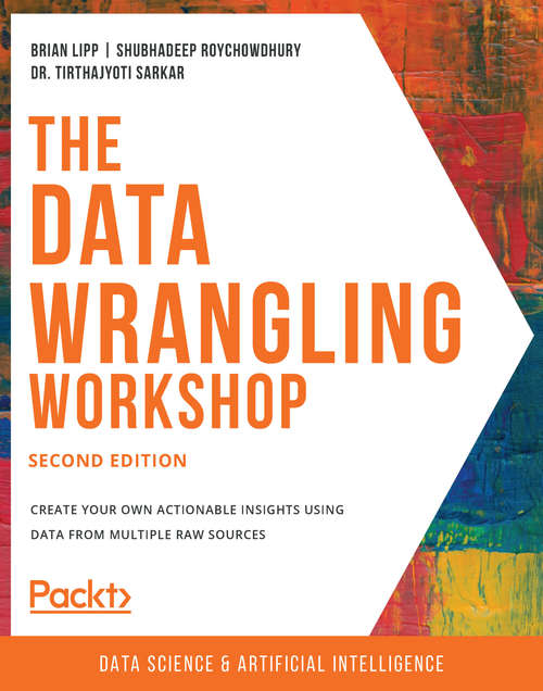 Book cover of The Data Wrangling Workshop: Create your own actionable insights using data from multiple raw sources, 2nd Edition