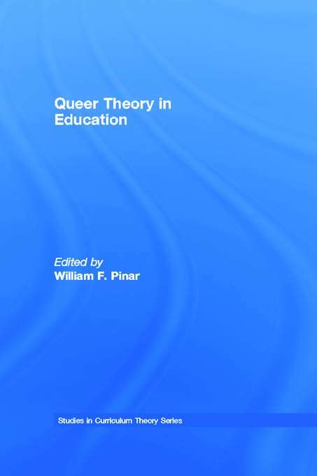 Queer Theory in Education (Studies in Curriculum Theory Series)