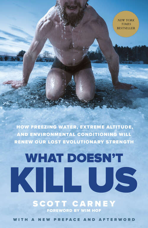 Book cover of What Doesn't Kill Us: How Freezing Water, Extreme Altitude, and Environmental Conditioning Will Renew Our Lost Evolutionary Strength
