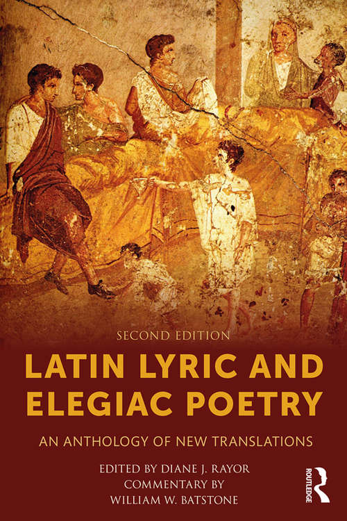Latin Lyric and Elegiac Poetry: An Anthology of New Translations (Reference Library Of The Humanities #Vol. 1425)