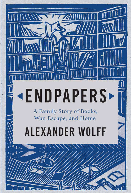 Book cover of Endpapers: A Family Story of Books, War, Escape, and Home