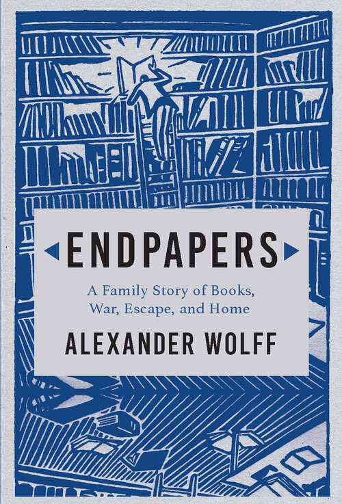 Book cover of Endpapers: A Family Story of Books, War, Escape, and Home