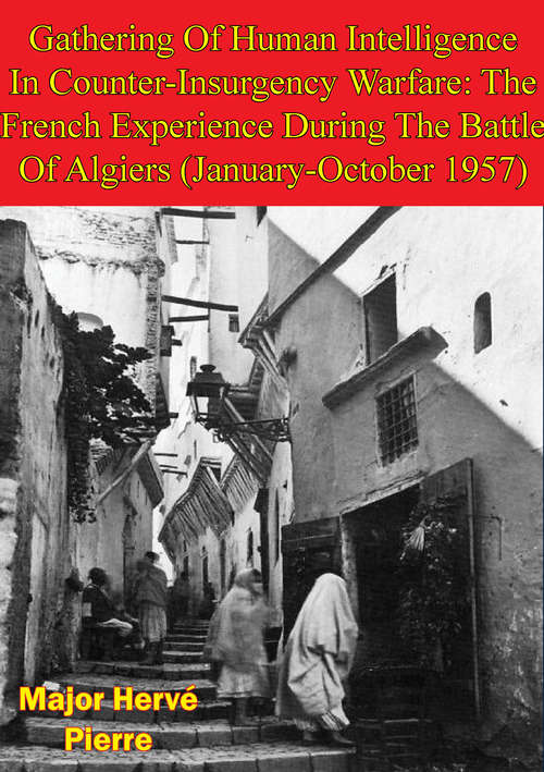Book cover of Gathering Of Human Intelligence In Counter-Insurgency Warfare:: The French Experience During The Battle Of Algiers (January-October 1957)