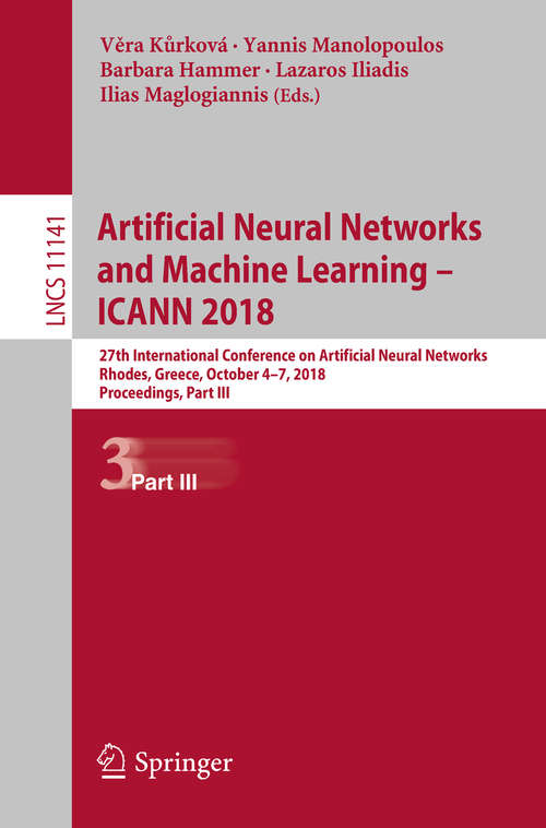 Artificial Neural Networks and Machine Learning – ICANN 2018: 27th International Conference On Artificial Neural Networks, Rhodes, Greece, October 4-7, 2018, Proceedings, Part Ii (Lecture Notes in Computer Science #11140)