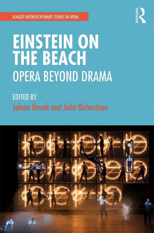 Einstein on the Beach: Opera beyond Drama (Ashgate Interdisciplinary Studies in Opera)
