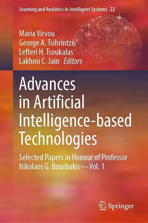 Advances in Artificial Intelligence-based Technologies: Selected Papers in Honour of Professor Nikolaos G. Bourbakis—Vol. 1 (Learning and Analytics in Intelligent Systems #22)