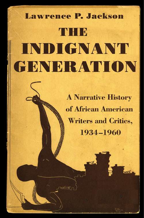 Book cover of The Indignant Generation: A Narrative History of African American Writers and Critics, 1934-1960