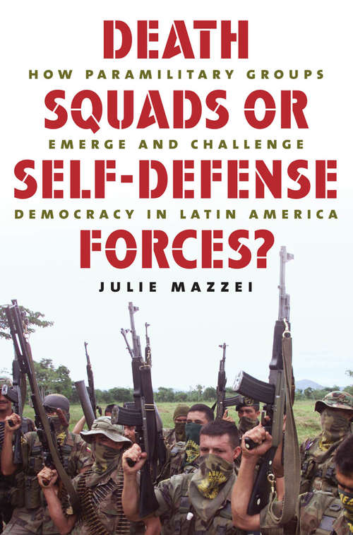 Book cover of Death Squads or Self-Defense Forces?: How Paramilitary Groups Emerge and Challenge Democracy in Latin America