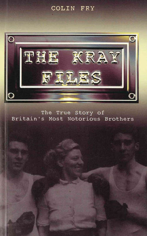 Book cover of The Kray Files: The True Story of Britain's Most Notorious Murderers