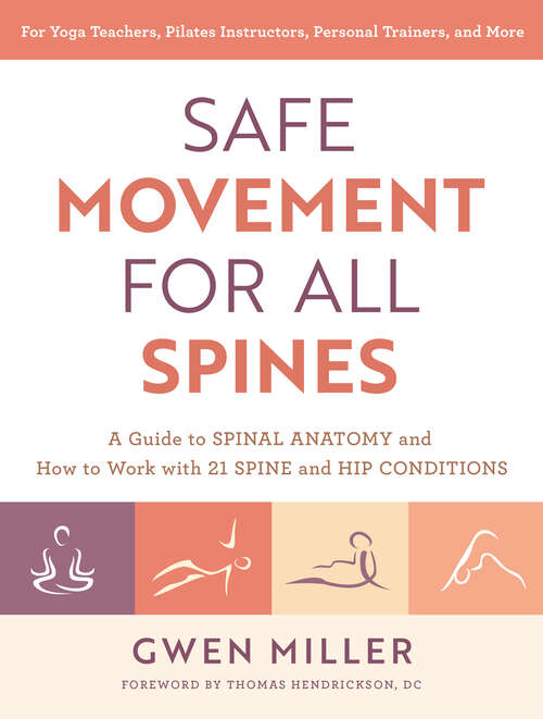 Book cover of Safe Movement for All Spines: A Guide to Spinal Anatomy and How to Work with 21 Spine and Hip Conditions