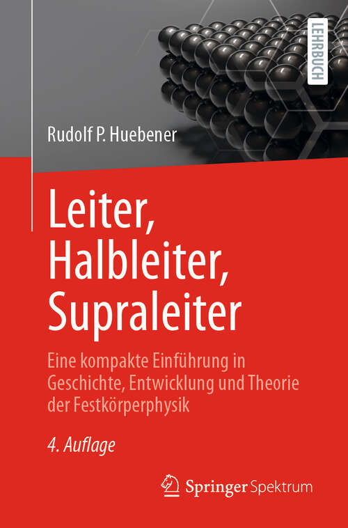 Book cover of Leiter, Halbleiter, Supraleiter: Eine kompakte Einführung in Geschichte, Entwicklung und Theorie der Festkörperphysik (4. Auflage 2025)