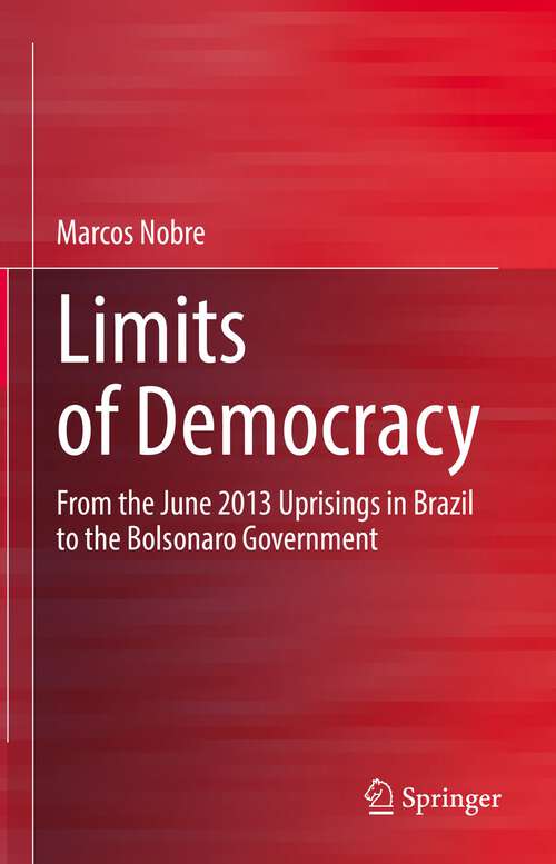 Book cover of Limits of Democracy: From the June 2013 Uprisings in Brazil to the Bolsonaro Government (1st ed. 2022)